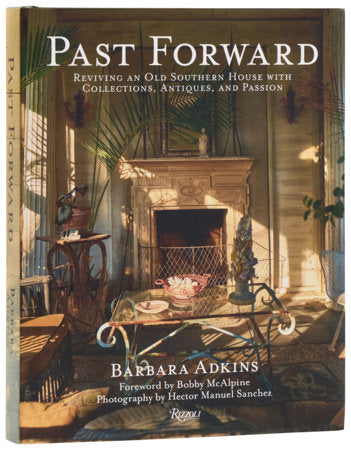 Past Forward: Reviving An Old Southern House With Collections, Antiques, And Passion