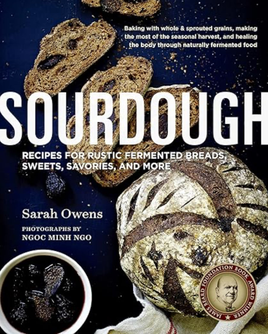 SOURDOUGH: recipes for rustic fermented breads, sweets, savories, and more