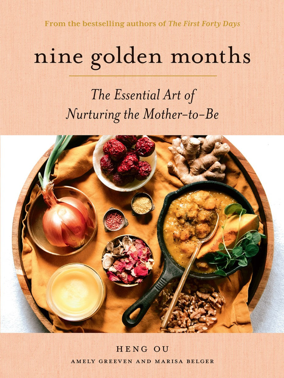 Nine Golden Months THE ESSENTIAL ART OF NURTURING THE MOTHER-TO-BE
By Heng Ou