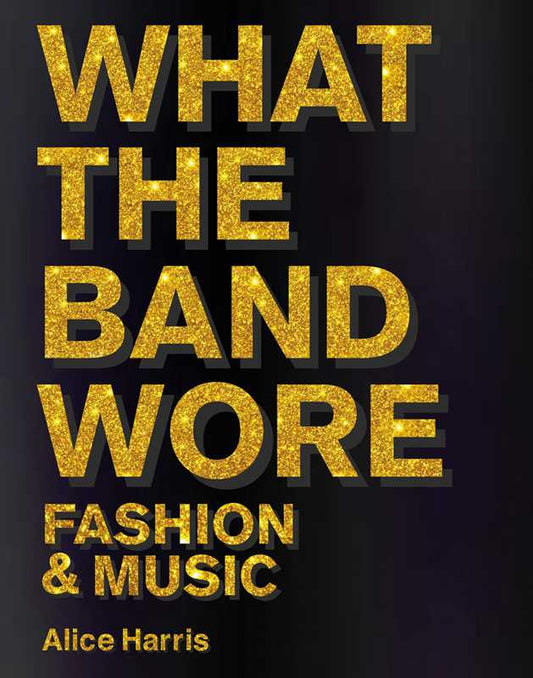 What the Band Wore by Alice Harris