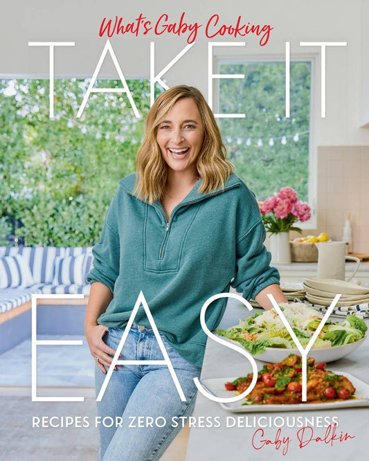 What's Gaby Cooking: Take It Easy Cookbook
